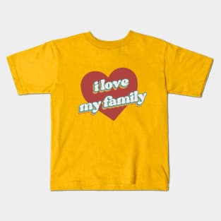 i love my family Kids T-Shirt